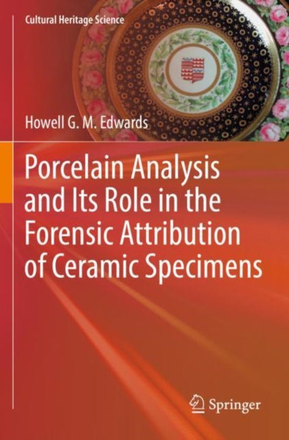 Book cover of: Porcelain Analysis and Its Role in the Forensic Attribution of Ceramic Specimens. By: Howell G. M. Edwards
