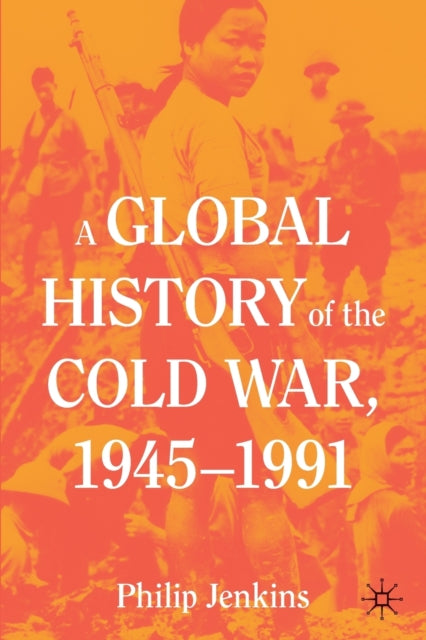 Book cover of: Global History of the Cold War, 1945-1991. By: Philip Jenkins