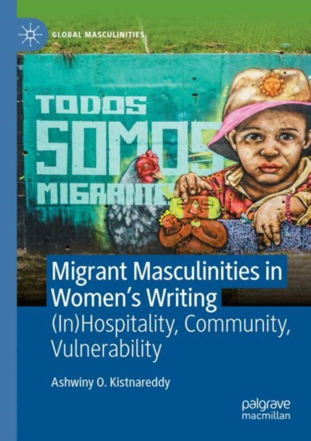 Book cover of: Migrant Masculinities in Women’s Writing. By: Ashwiny O. Kistnareddy
