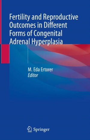 Fertility and Reproductive Outcomes in Different Forms of Congenital Adrenal Hyperplasia