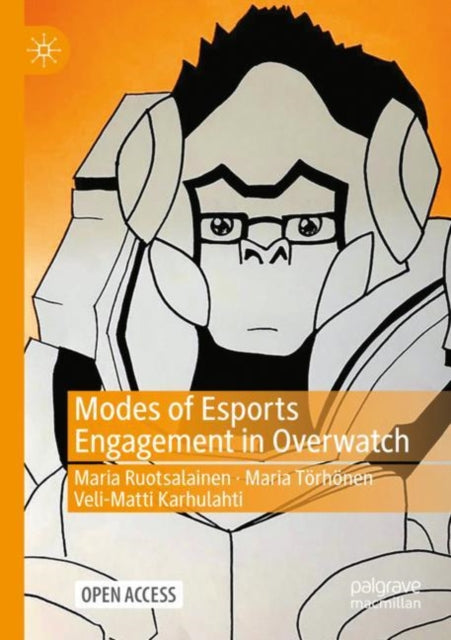Book cover of: Modes of Esports Engagement in Overwatch. By: Maria Ruotsalainen