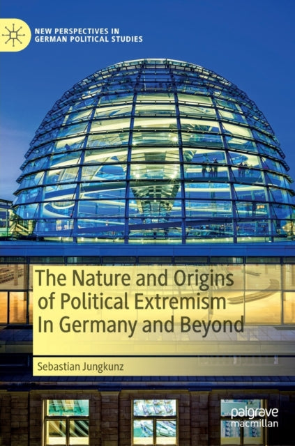 Book cover of: Nature and Origins of Political Extremism In Germany and Beyond. By: Sebastian Jungkunz