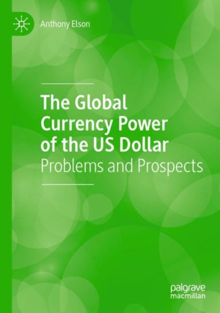 Book cover of: Global Currency Power of the US Dollar. By: Anthony Elson