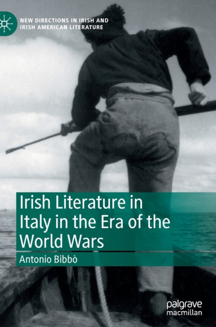 Book cover of: Irish Literature in Italy in the Era of the World Wars. By: Antonio Bibbò