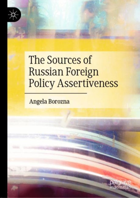 Book cover of: Sources of Russian Foreign Policy Assertiveness. By: Angela Borozna