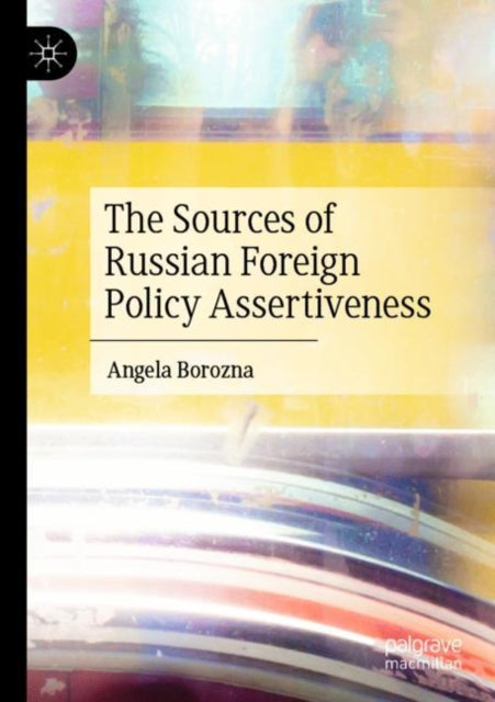 Book cover of: Sources of Russian Foreign Policy Assertiveness. By: Angela Borozna