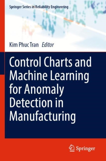Book cover of: Control Charts and Machine Learning for Anomaly Detection in Manufacturing. By: Kim Phuc Tran