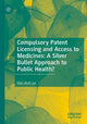 Book cover of: Compulsory Patent Licensing and Access to Medicines: A Silver Bullet Approach to Public Health?. By: Van Anh Le