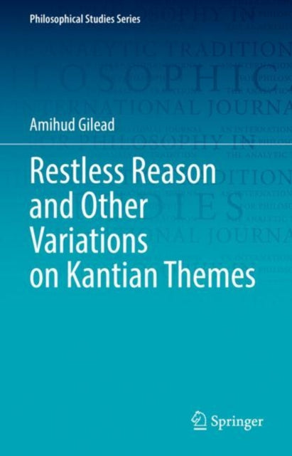 Book cover of: Restless Reason and Other Variations on Kantian Themes. By: Amihud Gilead