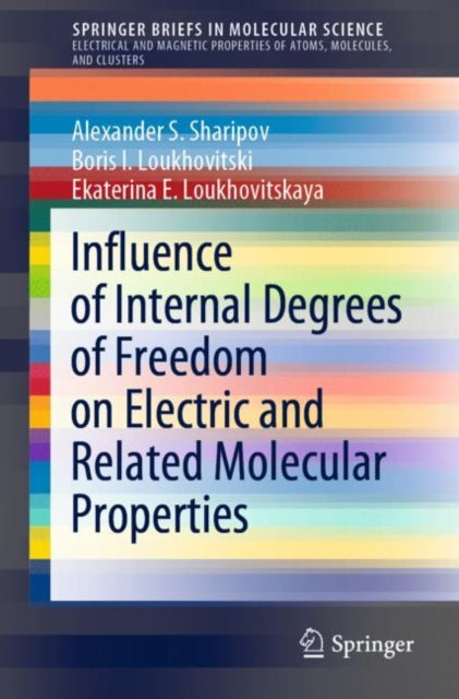 Book cover of: Influence of Internal Degrees of Freedom on Electric and Related Molecular Properties. By: Alexander S. Sharipov