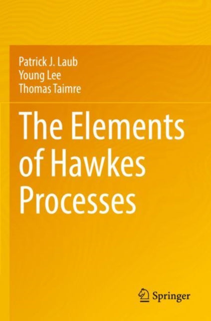 Book cover of: Elements of Hawkes Processes. By: Patrick J. Laub