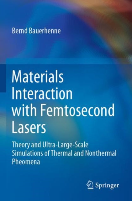 Book cover of: Materials Interaction with Femtosecond Lasers. By: Bernd Bauerhenne