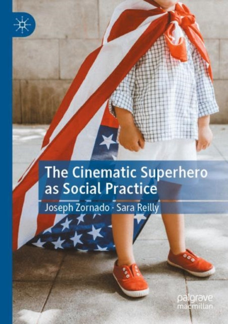 Book cover of: Cinematic Superhero as Social Practice. By: Joseph Zornado
