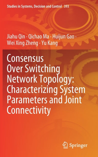 Book cover of: Consensus Over Switching Network Topology: Characterizing System Parameters and Joint Connectivity. By: Jiahu Qin