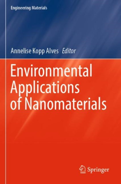 Book cover of: Environmental Applications of Nanomaterials. By: Annelise Kopp Alves