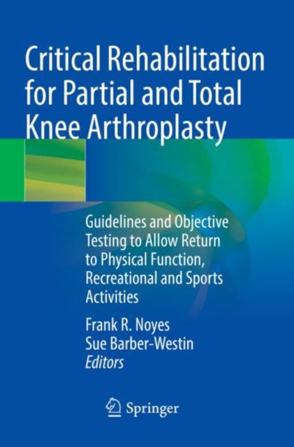 Book cover of: Critical Rehabilitation for Partial and Total Knee Arthroplasty. By: Frank R. Noyes
