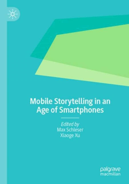 Book cover of: Mobile Storytelling in an Age of Smartphones. By: Max Schleser