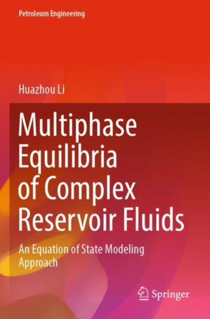 Book cover of: Multiphase Equilibria of Complex Reservoir Fluids. By: Huazhou Li
