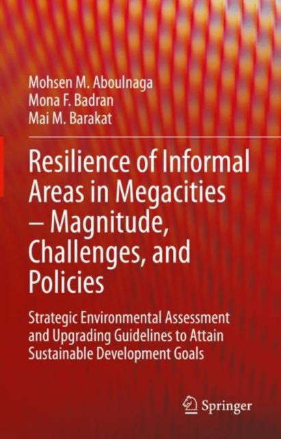 Book cover of: Resilience of Informal Areas in Megacities – Magnitude, Challenges, and Policies. By: Professor Mohsen M. Aboulnaga