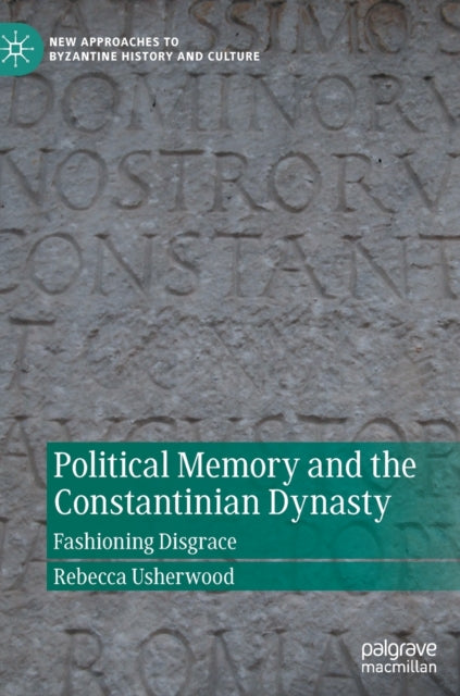 Book cover of: Political Memory and the Constantinian Dynasty. By: Rebecca Usherwood