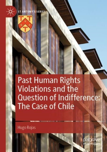 Book cover of: Past Human Rights Violations and the Question of Indifference: The Case of Chile. By: Hugo Rojas