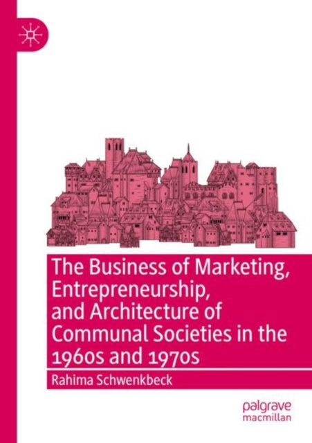 Book cover of: Business of Marketing, Entrepreneurship, and Architecture of Communal Societies in the 1960s and 1970s