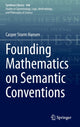 Book cover of: Founding Mathematics on Semantic Conventions. By: Casper Storm Hansen