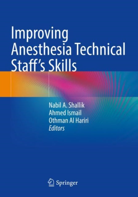 Book cover of: Improving Anesthesia Technical Staff’s Skills. By: Nabil A. Shallik