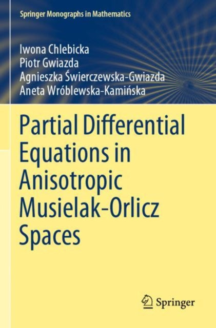 Book cover of: Partial Differential Equations in Anisotropic Musielak-Orlicz Spaces. By: Iwona Chlebicka