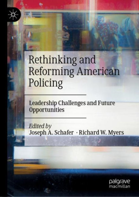 Book cover of: Rethinking and Reforming American Policing. By: Joseph A. Schafer