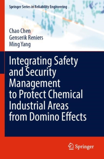 Book cover of: Integrating Safety and Security Management to Protect Chemical Industrial Areas from Domino Effects. By: Chao Chen