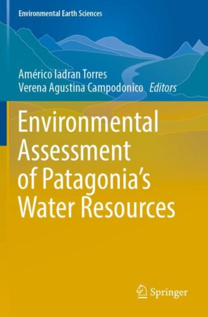 Book cover of: Environmental Assessment of Patagonia's Water Resources. By: Américo Iadran Torres