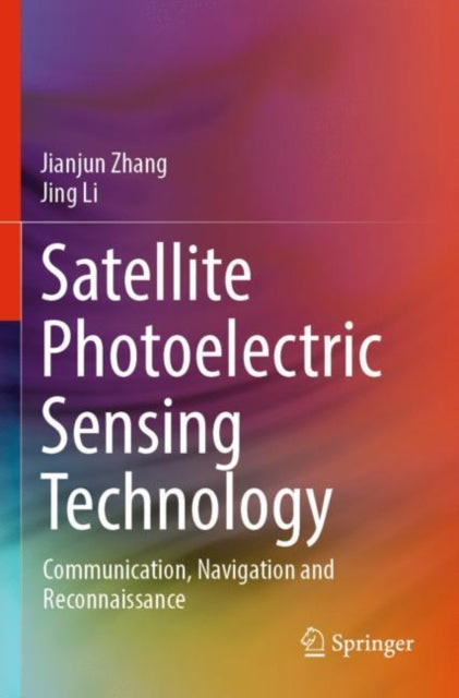 Book cover of: Satellite Photoelectric Sensing Technology. By: Jianjun Zhang