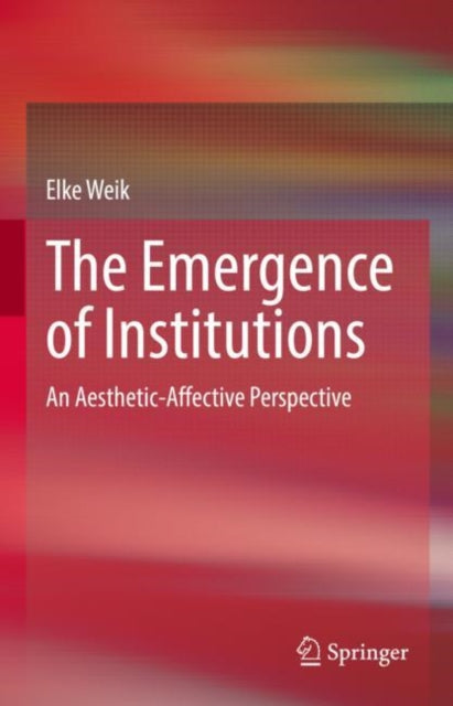 Book cover of: Emergence of Institutions. By: Elke Weik