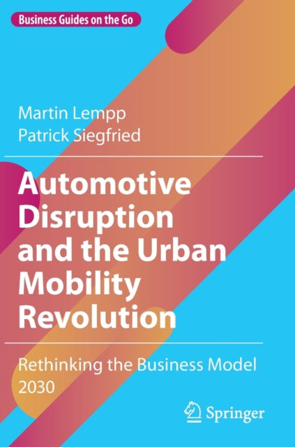 Book cover of: Automotive Disruption and the Urban Mobility Revolution. By: Martin Lempp