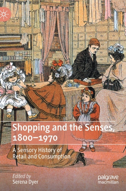 Book cover of: Shopping and the Senses, 1800-1970. By: Serena Dyer