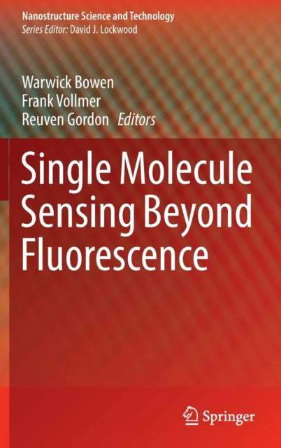 Book cover of: Single Molecule Sensing Beyond Fluorescence. By: Warwick Bowen