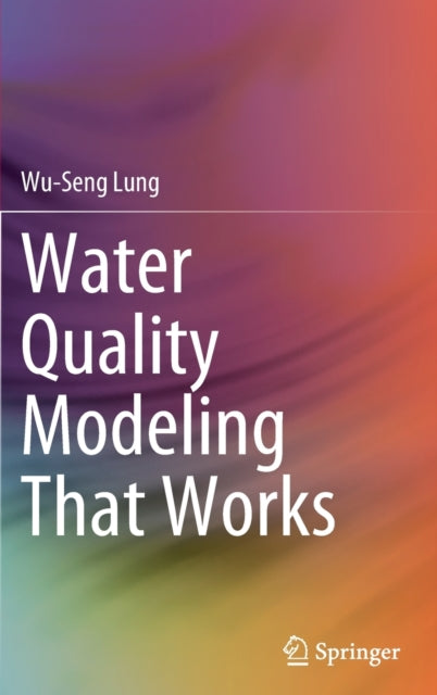 Book cover of: Water Quality Modeling That Works. By: Wu-Seng Lung