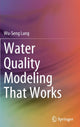 Book cover of: Water Quality Modeling That Works. By: Wu-Seng Lung