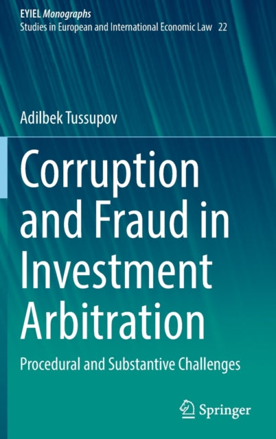 Book cover of: Corruption and Fraud in Investment Arbitration. By: Adilbek Tussupov