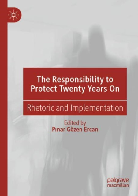 Book cover of: Responsibility to Protect Twenty Years On. By: Pinar Gözen Ercan
