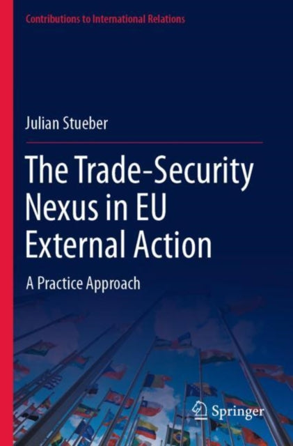 Book cover of: Trade-Security Nexus in EU External Action. By: Julian Stueber