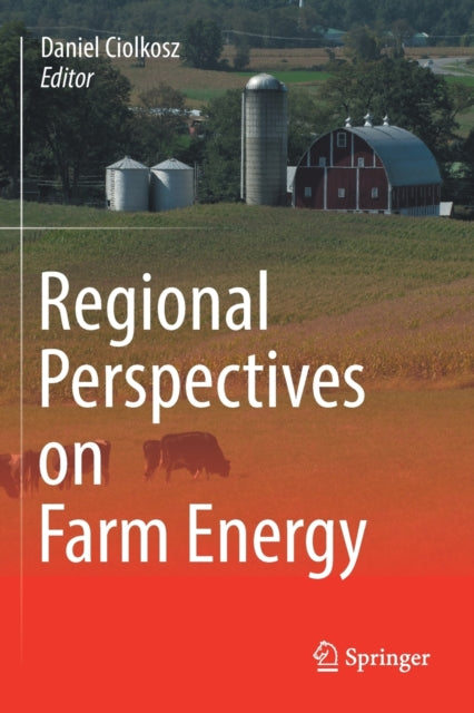 Book cover of: Regional Perspectives on Farm Energy. By: Daniel Ciolkosz