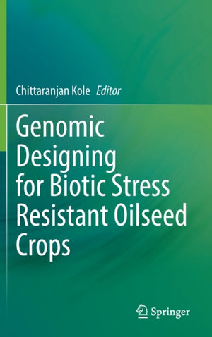Genomic Designing for Biotic Stress Resistant Oilseed Crops