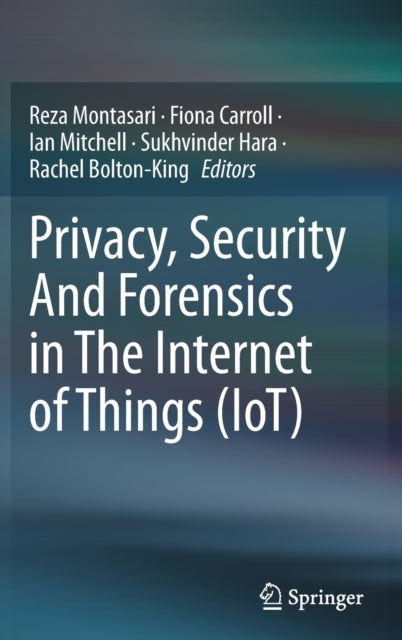 Book cover of: Privacy, Security And Forensics in The Internet of Things (IoT). By: Reza Montasari