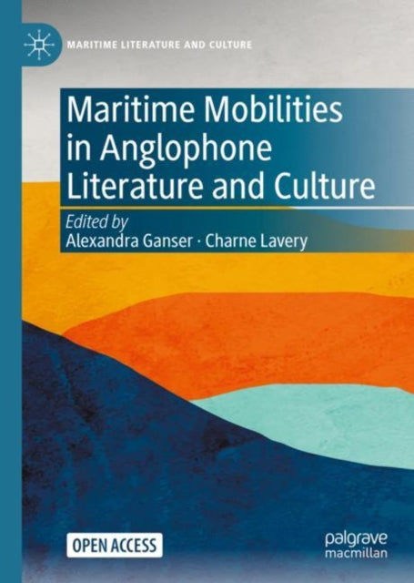 Book cover of: Maritime Mobilities in Anglophone Literature and Culture. By: Alexandra Ganser