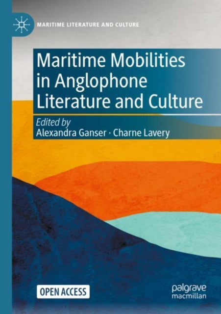Book cover of: Maritime Mobilities in Anglophone Literature and Culture. By: Alexandra Ganser