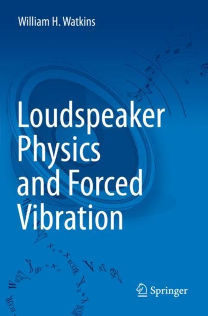 Book cover of: Loudspeaker Physics and Forced Vibration. By: William H. Watkins