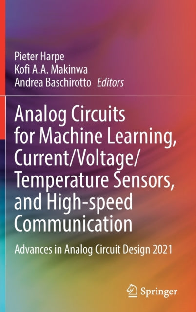 Book cover of: Analog Circuits for Machine Learning, Current/Voltage/Temperature Sensors, and High-speed Communication. By: Pieter Harpe
