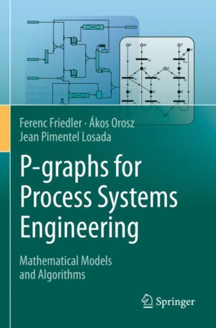 Book cover of: P-graphs for Process Systems Engineering. By: Ferenc Friedler